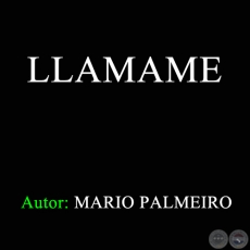 LLAMAME - Autor: MARIO PALMEIRO